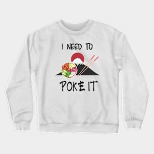 I Need To Poke It | Cute Poke Bowl Design Crewneck Sweatshirt